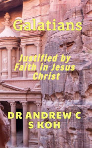 Title: Galatians: Justified by Faith in Jesus Christ (Pauline Epistles, #6), Author: Dr Andrew C S Koh