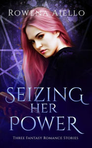 Title: Seizing Her Power, Author: Rowena Aiello