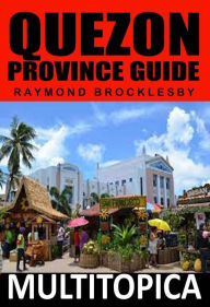 Title: Quezon Province Guide (Calabarzon, #4), Author: Raymond Brocklesby