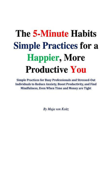 The 5-minute Habits Simple Practices for a Happier, More Productive You