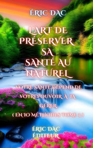 Title: L'art de préserver sa santé au naturel ( tome 3 ), Author: Eric Dac