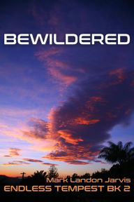 Title: Bewildered (Endless Tempest, #2), Author: Mark Landon Jarvis