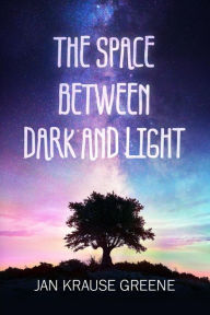 Title: The Space Between Dark and Light, Author: JAN KRAUSE GREENE