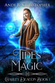 Title: Tides of Magic (Charley Deacon, #1), Author: Andi R. Christopher