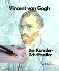 Title: Vincent van Gogh Der Künstler-Schriftsteller, Author: A. Scholtens