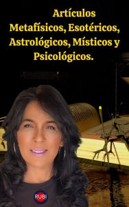 Title: Artículos Metafísicos, Esotéricos, Astrológicos, Místicos y Psicológicos., Author: Rubi Astrólogas