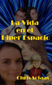 Title: La Vida en el Hiper Espacio, Author: Chris Solaas