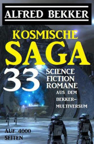 Title: Kosmische Saga - 33 Science Fiction Romane aus dem Bekker-Multiversum auf 4000 Seiten, Author: Alfred Bekker