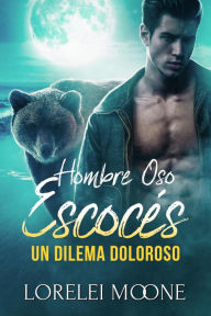 Title: Hombre Oso Escocés: Un Dilema Doloroso, Author: Lorelei Moone