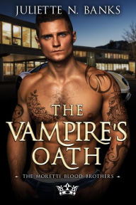 Title: The Vampire's Oath (The Moretti Blood Brothers, #10), Author: Juliette N Banks