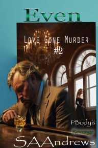 Title: Even - P-Body's Revenge (Love Gone Murder, #2), Author: SA Andrews
