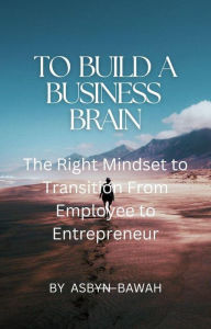 Title: To Build A Business Brain, Author: Asbyn Bawah