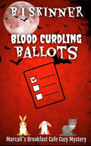 Title: Blood Curdling Ballots (Marcall's Breakfast Cafe Paranormal Cozy Mystery), Author: B I Skinner