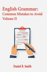 Title: English Grammar: Common Mistakes to Avoid Volume II, Author: Daniel B. Smith