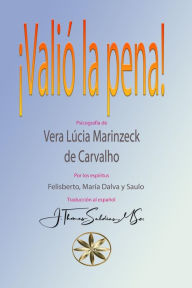 Title: ¡Valió la Pena! (Vera Lúcia Marinzeck de Carvalho), Author: Vera Lúcia Marinzeck de Carvalho