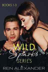 Title: Wild Sparks Series, Books 1-3 (Wild Sparks Series Collection, #1), Author: Ren Alexander