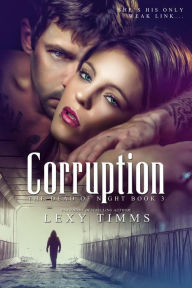 Title: Corruption (Dead of Night Series, #3), Author: Lexy Timms