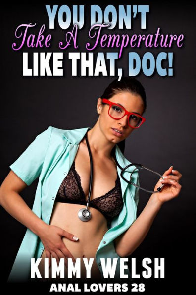 You Don't Take A Temperature Like That, Doc! : Anal Lovers 28 (Medical Erotica Virgin Anal Sex Erotica)