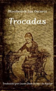 Title: Trocadas, Author: Bloodwitch Luz Oscuria