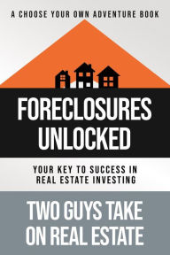 Title: Foreclosures Unlocked: Your Key to Success in Real Estate Investing, Author: Two Guys Take on Real Estate