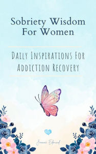 Title: Sobriety Wisdom For Women: Daily Inspirations For Addiction Recovery, Author: Joanne Edmund