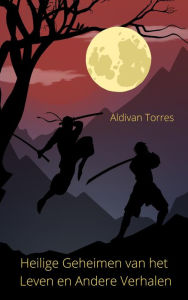 Title: Heilige Geheimen van het Leven en Andere Verhalen, Author: Aldivan Torres