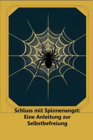 Title: Schluss mit Spinnenangst: eine Anleitung zur Selbstbefreiung, Author: sebfra
