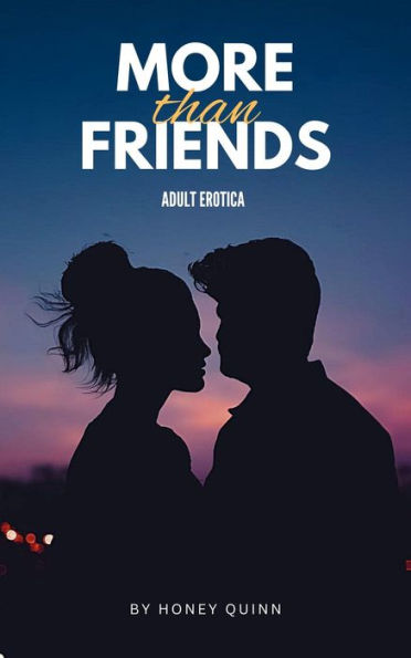 More Than Friends: 3 Erotic Short Stories