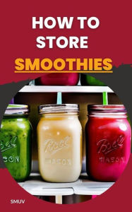 Title: How to Store Smoothies, Author: SMUV Guide