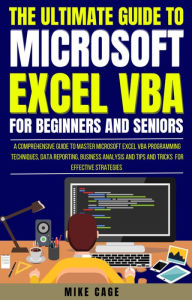 Title: The Ultimate Guide To Microsoft Excel Vba For Beginners And Seniors, Author: Mike Cage