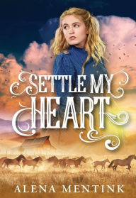 Title: Settle My Heart, Author: Alena Mentink