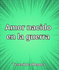 Title: Amor nacido en la guerra, Author: terezinha repula