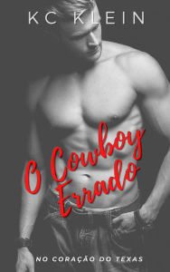 Title: O Cowboy Errado (No Coração do Texas, #4), Author: KC Klein