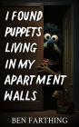 I Found Puppets Living In My Apartment Walls (I Found Horror)