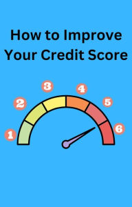 Title: How To Improve Your Credit Score, Author: AJAY BHARTI