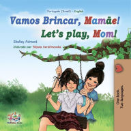 Title: Vamos Brincar, Mamãe! Let's Play, Mom! (Portuguese English Bilingual Collection), Author: Shelley Admont