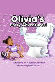 Title: Olivia's Potty Adventures!, Author: Terreece M. Clarke