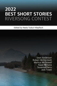 Title: 2022 Best Short Stories: Riversong Contest (Riversong Short Story Contest, #1), Author: Sean Anderson