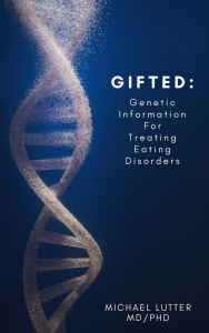 Title: GIFTED: Genetic Information For Treating Eating Disorders, Author: Michael Lutter