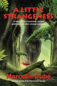 Title: A Little Strangeness, Author: Marcelle Dube