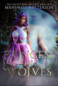 Title: Princess of Wolves (Locrottum Universe, #1), Author: Manswell T Peterson