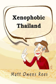 Title: Xenophobic Thailand, Author: Matt Owens Rees