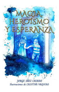 Title: Magia, heroísmo y esperanza, Author: Jorge Sáez Criado