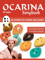 Title: Ocarina Songbook - 6 holes - 26 Songs by Hank Williams (Play Ukulele), Author: Reynhard Boegl