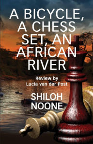 Title: A Bicycle, A Chess Set, An African River, Author: Shiloh Noone