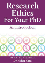 Title: Research Ethics For Your PhD: An Introduction (PhD Knowledge, #5), Author: Helen Kara