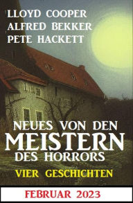 Title: Neues von den Meistern des Horrors Februar 2023: Vier Geschichten, Author: Alfred Bekker