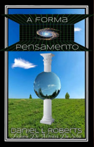 Title: A Forma do Pensamento, Author: Daniel L. Roberts