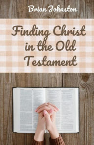 Title: Finding Christ in the Old Testament (Search For Truth Bible Series), Author: Brian Johnston