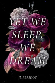 Title: Yet We Sleep, We Dream, Author: JL Peridot